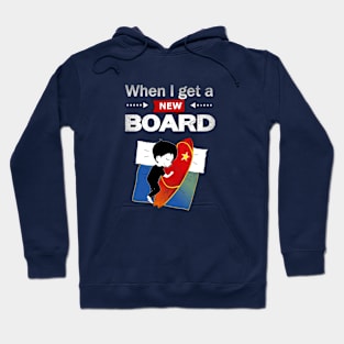 Surfing, Kitesurfing, Windsurfing, When I Get A New Board Hoodie